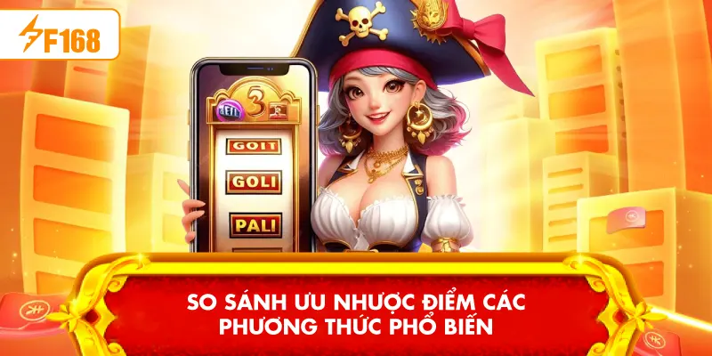So sánh ưu nhược điểm các phương thức phổ biến